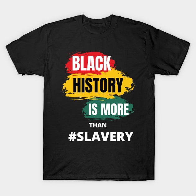 Black History Is More Than Slavery Shirt, Black History Month Shirt, African American Shirt, Black Power Shirt, I am Black History ShirT T-Shirt by flooky